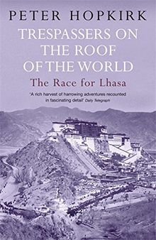 Trespassers on the Roof of the World: The Race for Lhasa