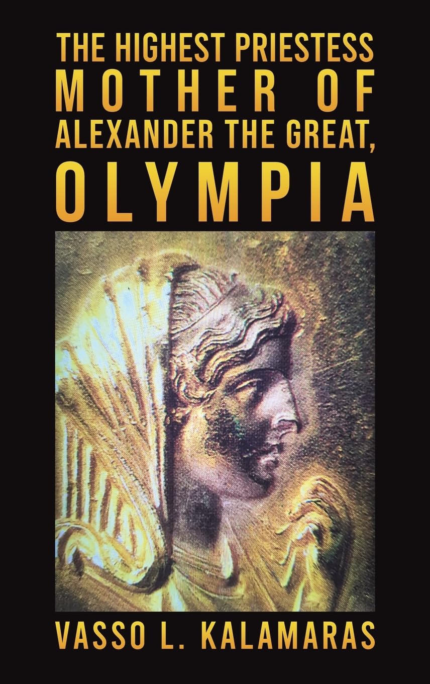 The Highest Priestess: Mother of Alexander the Great, Olympia