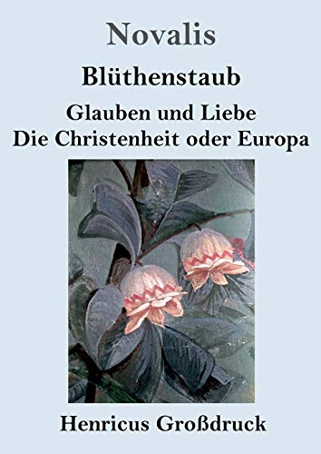 Blüthenstaub / Glauben und Liebe / Die Christenheit oder Europa (Großdruck)