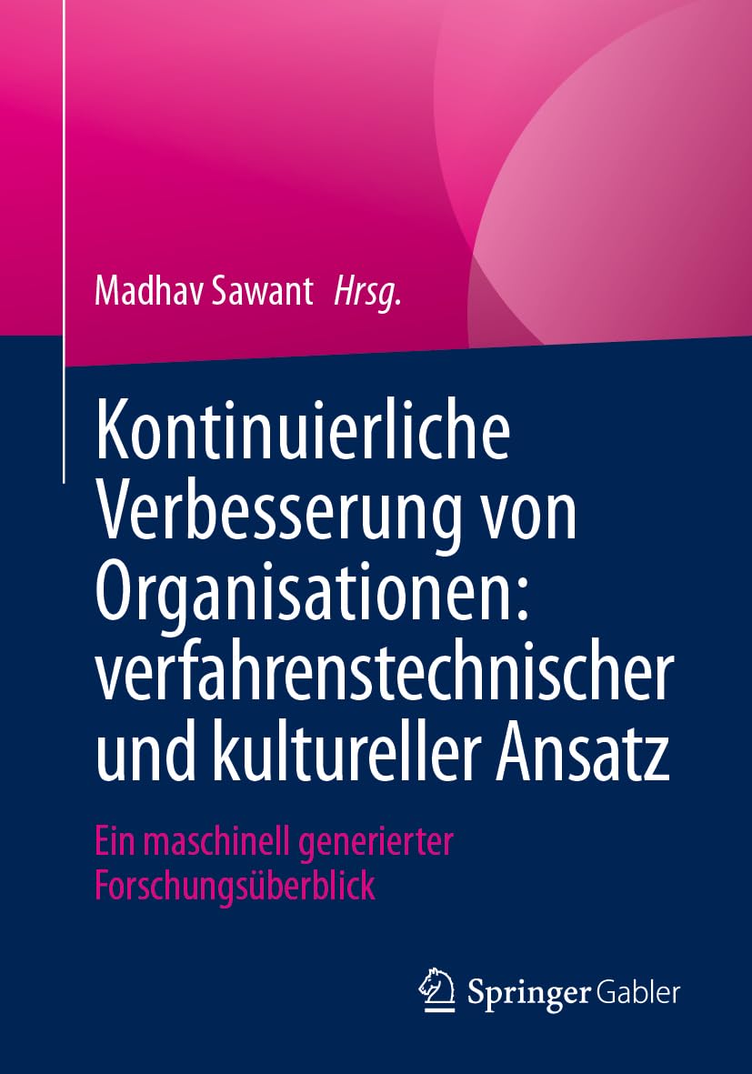 Kontinuierliche Verbesserung von Organisationen: verfahrenstechnischer und kultureller Ansatz: Ein maschinell generierter Forschungsüberblick