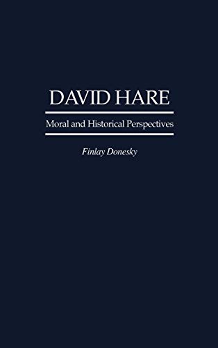 David Hare: Moral and Historical Perspectives (Contributions in Drama & Theatre Studies)