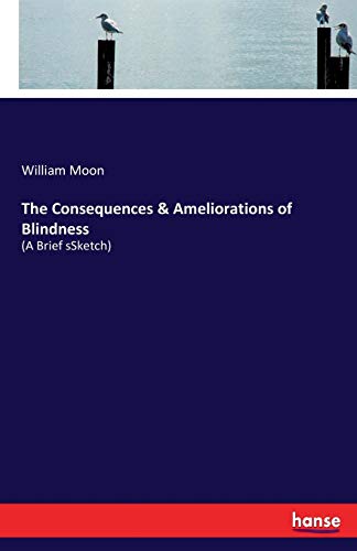 The Consequences & Ameliorations of Blindness: (A Brief sSketch)