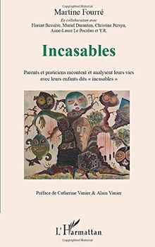 Incasables : parents et praticiens racontent et analysent leurs vies avec leurs enfants dits "incasables"