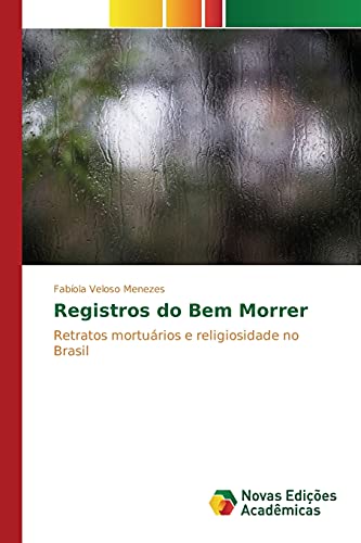 Registros do Bem Morrer: Retratos mortuários e religiosidade no Brasil