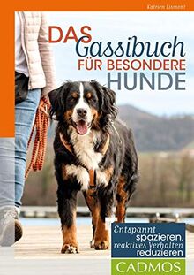 Das Gassibuch für besondere Hunde: Entspannt spazieren, reaktives Verhalten reduzieren