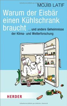 Warum der Eisbär einen Kühlschrank braucht: ... und andere Geheimnisse der Klima- und Wetterforschung (HERDER spektrum)