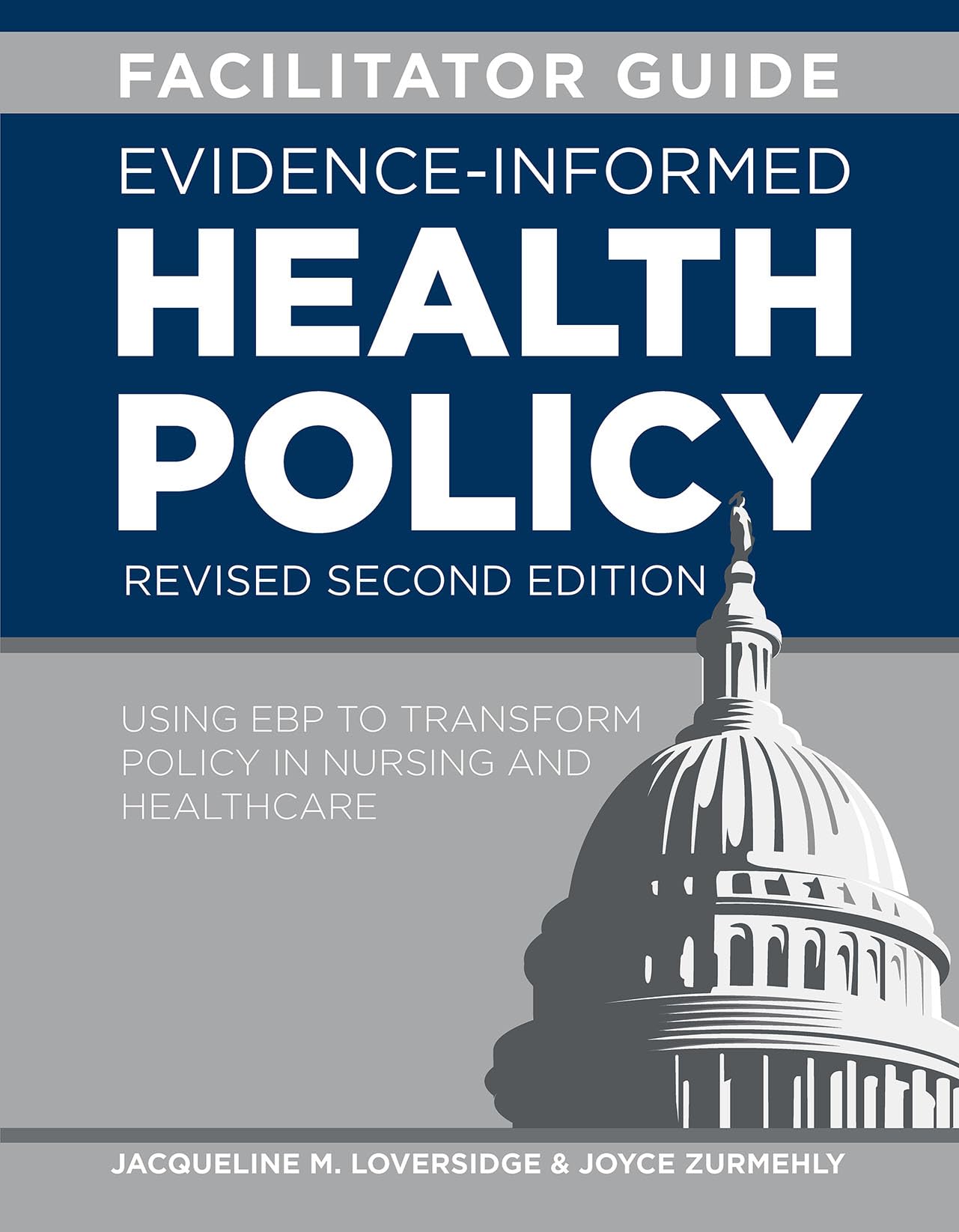 FACILITATOR GUIDE for Evidence-Informed Health Policy, Revised Second Edition: Using EBP to Transform Policy in Nursing and Healthcare