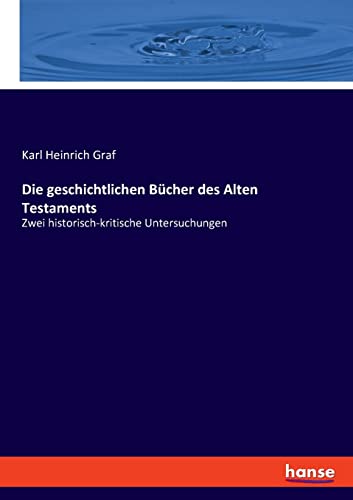 Die geschichtlichen Bücher des Alten Testaments: Zwei historisch-kritische Untersuchungen