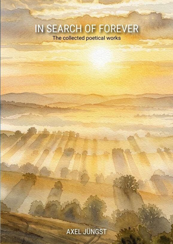 IN SEARCH OF FOREVER - poems about love, pain, nature, transcendence and the universe