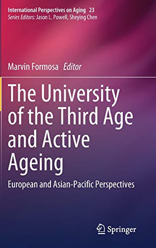 The University of the Third Age and Active Ageing: European and Asian-Pacific Perspectives (International Perspectives on Aging, 23, Band 23)