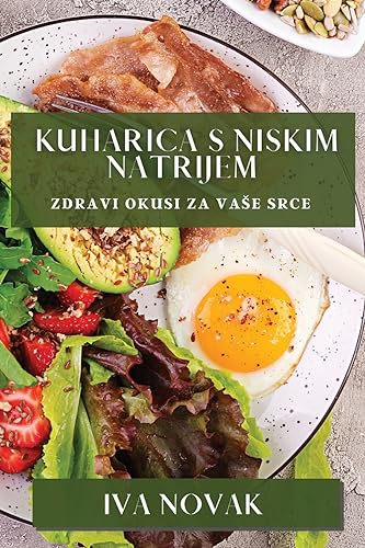 Kuharica s Niskim Natrijem: Zdravi Okusi za Va¿e Srce