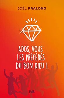 Ados, vous les préférés du bon Dieu !