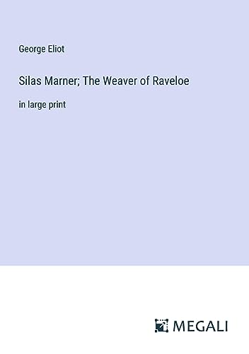 Silas Marner; The Weaver of Raveloe: in large print