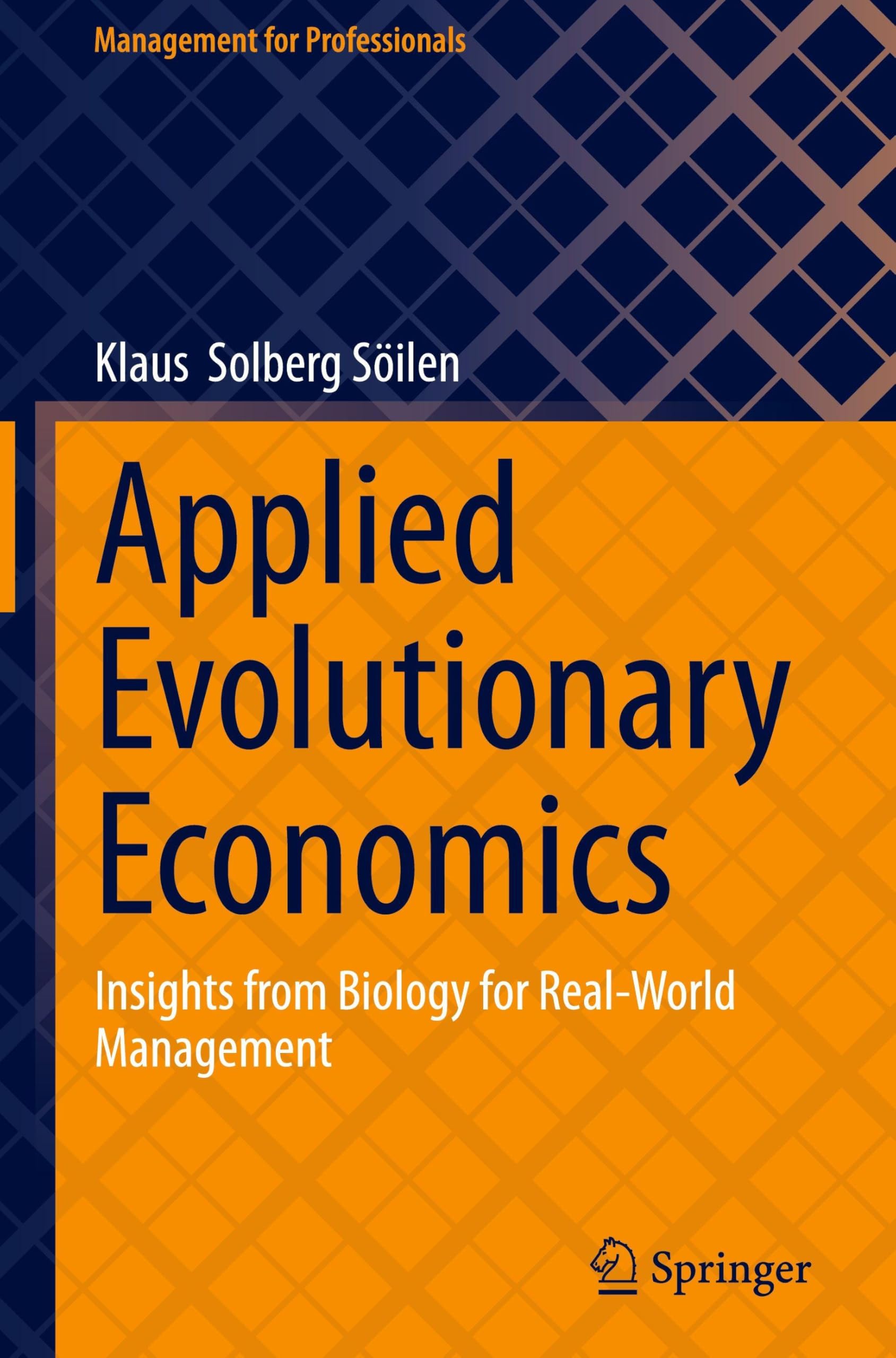 Applied Evolutionary Economics: Insights from Biology for Real-World Management (Management for Professionals)
