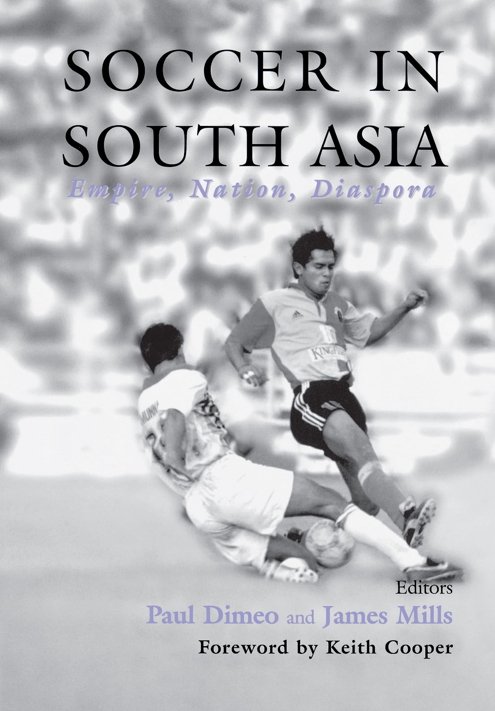 Soccer in South Asia: Empire, Nation, Diaspora (Cass Series--Sport in the Global Society,)