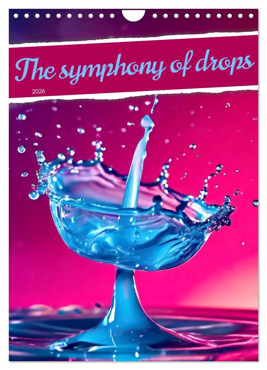 The symphony of drops (Wall Calendar 2026 DIN A4 portrait), CALVENDO 12 Month Wall Calendar: Dive into a world of aquatic sensations.