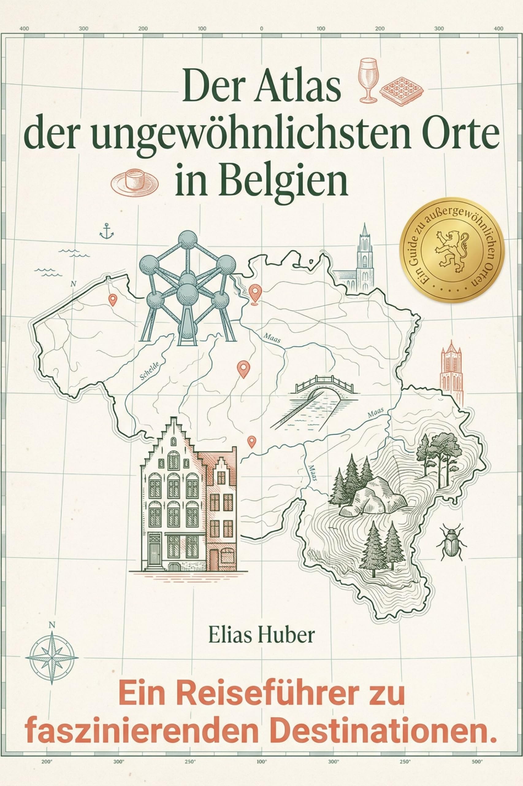 Der Atlas der ungewöhnlichsten Orte in Belgien: Ein Reiseführer zu faszinierenden Destinationen. Der ultimative Guide für Entdecker und Genießer. Das perfekte Geschenk für Belgien-Besucher