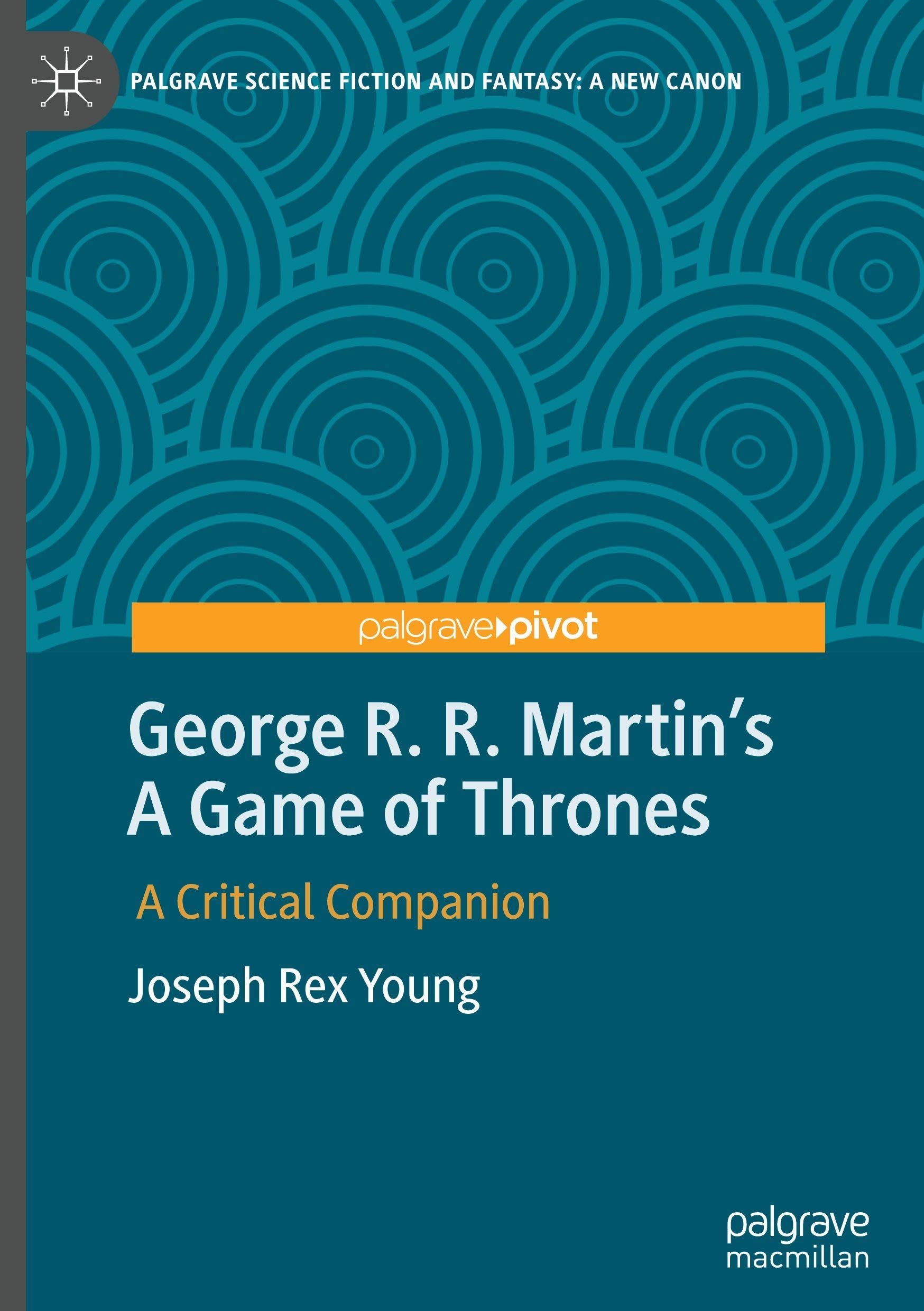 George R. R. Martin's A Game of Thrones: A Critical Companion (Palgrave Science Fiction and Fantasy: A New Canon)