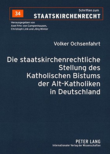 Die staatskirchenrechtliche Stellung des Katholischen Bistums der Alt-Katholiken in Deutschland (Schriften zum Staatskirchenrecht)