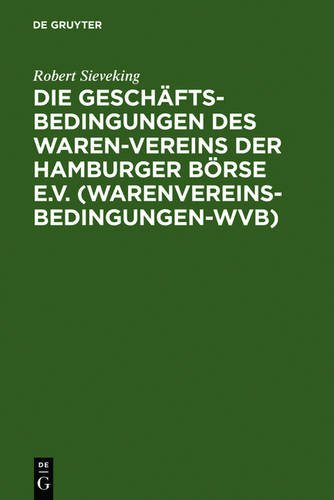 Die Geschäftsbedingungen des Waren-Vereins der Hamburger Börse e.V. (Warenvereinsbedingungen-WVB): Aufgrund der Rechtsprechung des Waren-Vereins-Schiedsgerichts erläutert