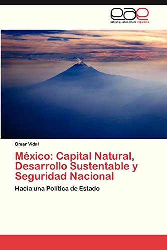 México: Capital Natural, Desarrollo Sustentable y Seguridad Nacional: Hacia una Política de Estado