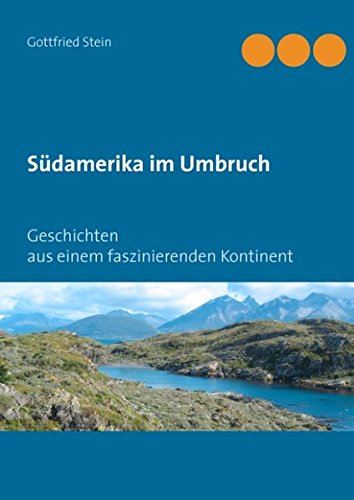 Südamerika im Umbruch: Geschichten aus einem faszinierenden Kontinent