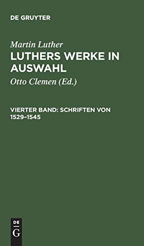 Werke in Auswahl, Bd.4, Schriften von 1529-1545 (Luthers Werke in Auswahl)