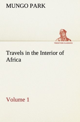Travels in the Interior of Africa — Volume 01 (TREDITION CLASSICS)