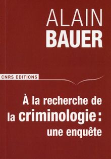 A la recherche de la criminologie : une enquête : cours inaugural du 8 février 2010, chaire de criminologie appliquée du Conservatoire national des arts et métiers