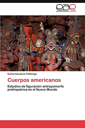 Cuerpos americanos: Estudios de figuración antropomorfa prehispánica en el Nuevo Mundo