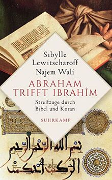 Abraham trifft Ibrahîm: Streifzüge durch Bibel und Koran (suhrkamp taschenbuch)