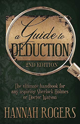 Hannah Rogers A Guide To Deduction - The Ultimate Handbook For Any Aspiring Sherlock Holmes Or Doctor Watson