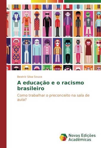 A educação e o racismo brasileiro: Como trabalhar o preconceito na sala de aula?