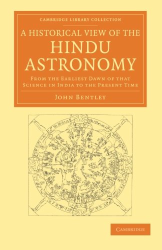 A Historical View of the Hindu Astronomy: From The Earliest Dawn Of That Science In India To The Present Time (Cambridge Library Collection - South Asian History)
