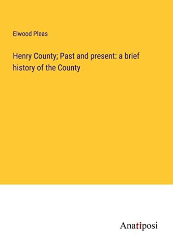 Henry County; Past and present: a brief history of the County