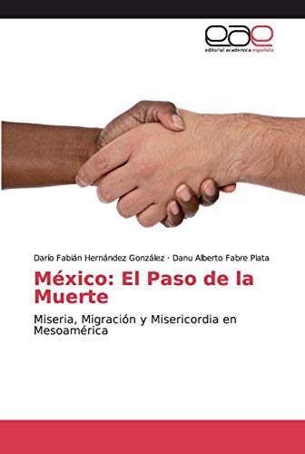 México: El Paso de la Muerte: Miseria, Migración y Misericordia en Mesoamérica
