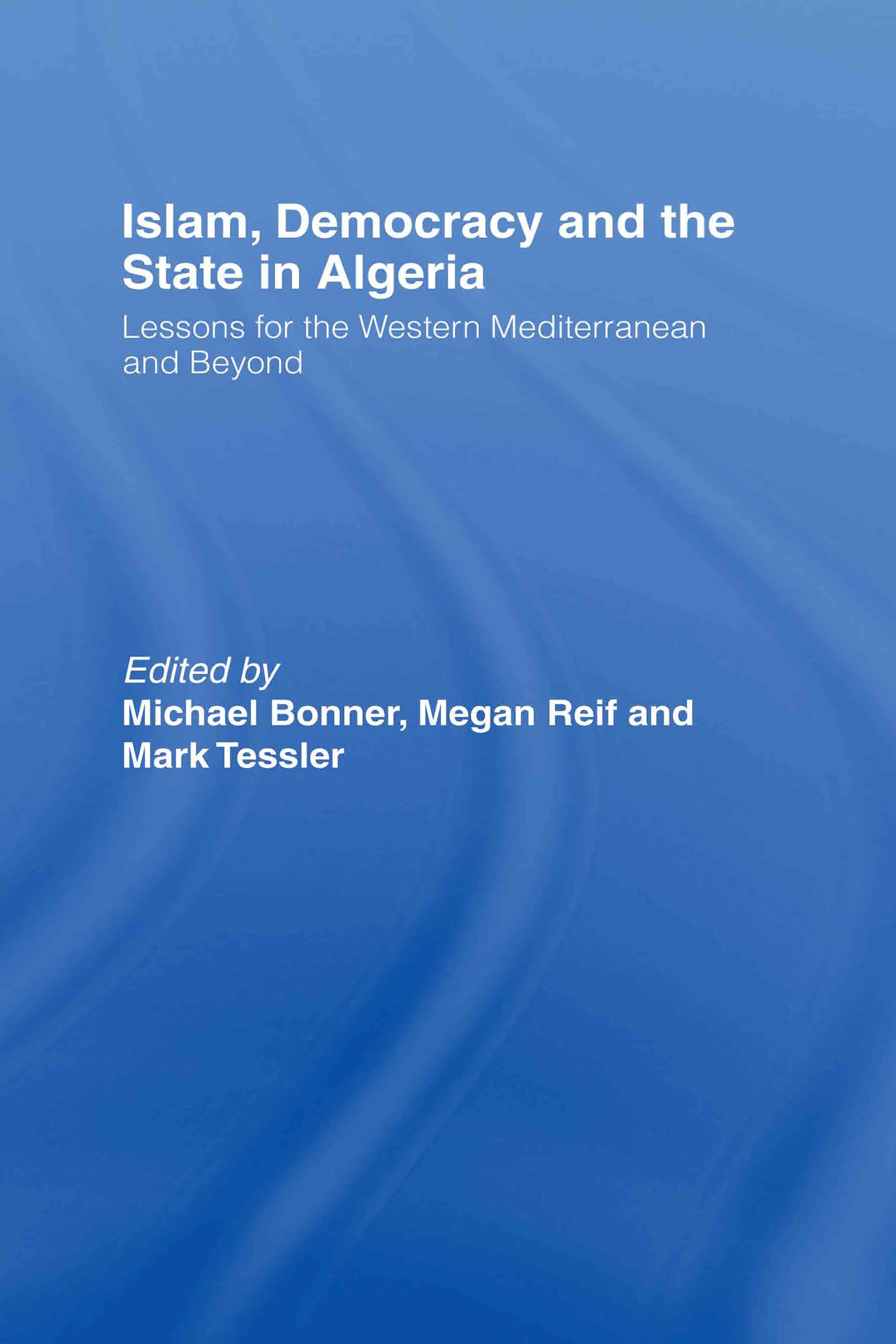 Islam, Democracy and the State in Algeria: Lessons for the Western Mediterranean and Beyond