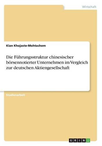 Die Führungsstruktur chinesischer börsennotierter Unternehmen im Vergleich zur deutschen Aktiengesellschaft