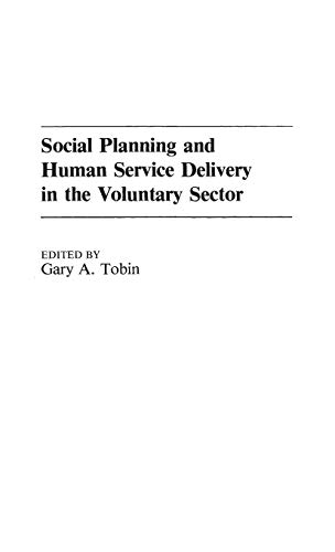 Social Planning and Human Service Delivery in the Voluntary Sector (Studies in Social Welfare Policies and Programs, Band 1)