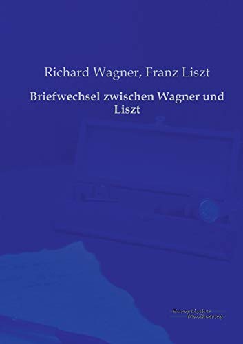Briefwechsel zwischen Wagner und Liszt