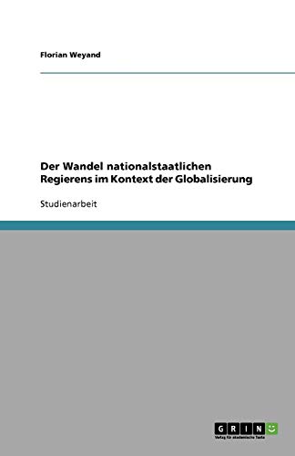 Der Wandel nationalstaatlichen Regierens im Kontext der Globalisierung