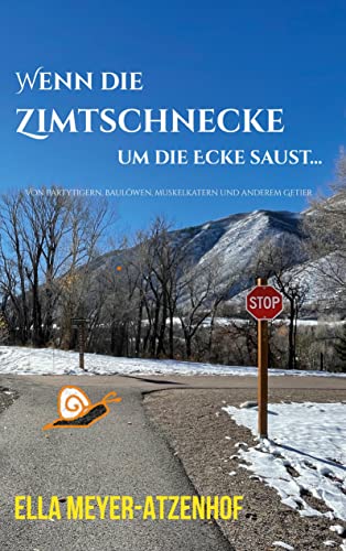 Wenn die Zimtschnecke um die Ecke saust...: Von Mehlspeistigern, Muskelkatern, Schihaserln und anderem Getier´