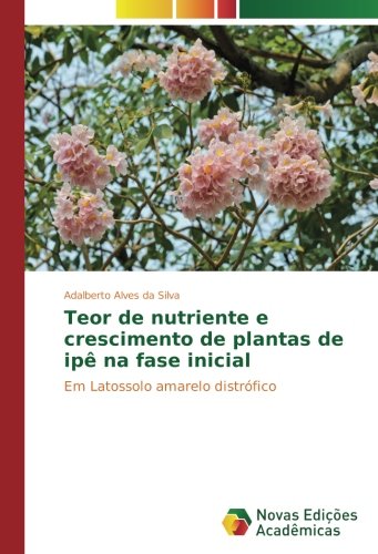 Teor de nutriente e crescimento de plantas de ipê na fase inicial: Em Latossolo amarelo distrófico