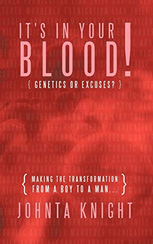 It's in Your Blood! Genetics or Excuses?: Making the Transformation from a Boy to a Man...