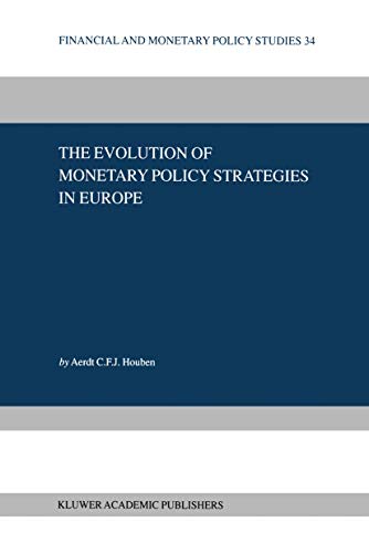 The Evolution of Monetary Policy Strategies in Europe (Financial and Monetary Policy Studies) (Financial and Monetary Policy Studies, 34, Band 34)