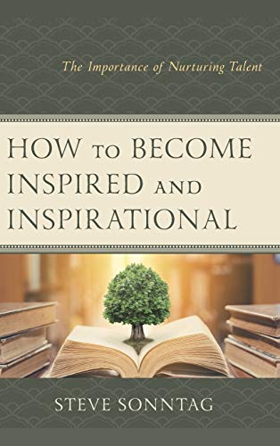How to Become Inspired and Inspirational: The Importance of Nurturing Talent