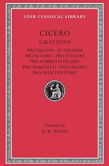 014: Pro Milone. in Pisonem. Pro Scauro. Pro Fonteio. Pro Rabirio Postumo. Pro Marcello. Pro Ligario. Pro Rege Deiotaro (Loeb Classical Library, Band 252)