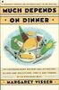 Much Depends on Dinner: The Extraordinary History of Mythology, Allure, and Absessions,Perils, Taboos of an Ordinary Meal