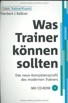Was Trainer können sollten. Mit CD-ROM: Das neue Kompetenzprofil des modernen Trainers