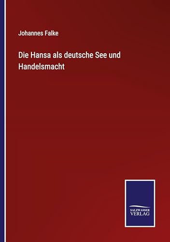 Die Hansa als deutsche See und Handelsmacht